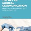 The Art Of Medical Communication: Bringing The Humanities Into Clinical Practice (EPUB)