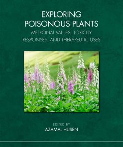 Exploring Poisonous Plants: Medicinal Values, Toxicity Responses, And Therapeutic Uses (EPUB)