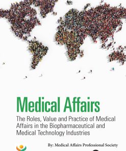 Medical Affairs: The Roles, Value And Practice Of Medical Affairs In The Biopharmaceutical And Medical Technology Industries (EPUB)