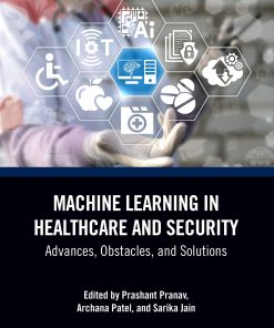 Machine Learning In Healthcare And Security: Advances, Obstacles, And Solutions (EPUB)