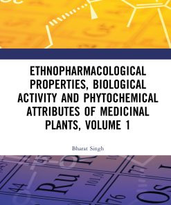 Ethnopharmacological Properties, Biological Activity And Phytochemical Attributes Of Medicinal Plants, Volume 1 (PDF)