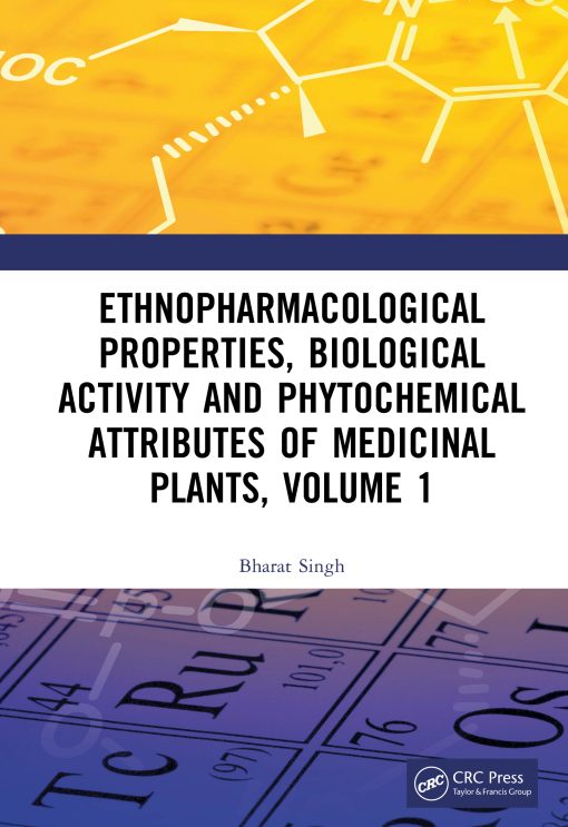 Ethnopharmacological Properties, Biological Activity And Phytochemical Attributes Of Medicinal Plants, Volume 1 (PDF)