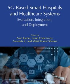 5G-Based Smart Hospitals and Healthcare Systems: Evaluation, Integration, and Deployment (EPUB)