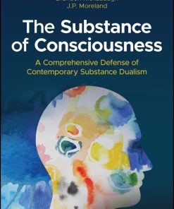 The Substance of Consciousness: A Comprehensive Defense of Contemporary Substance Dualism (EPUB)