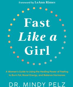 Fast Like A Girl A Woman’s Guide To Using The Healing Power Of Fasting To Burn Fat, Boost Energy, And Balance Hormones (EPUB)