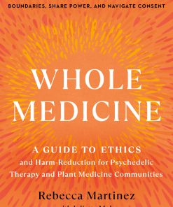 Whole Medicine: A Guide To Ethics And Harm-Reduction For Psychedelic Therapy And Plant Medicine Communities (EPUB)