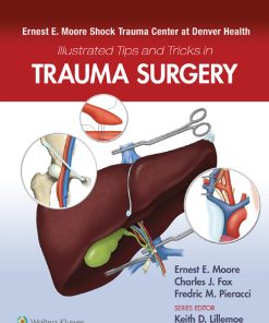 Ernest E. Moore Shock Trauma Center At Denver Health Illustrated Tips And Tricks In Trauma Surgery (EPUB)