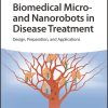 Biomedical Micro- and Nanorobots in Disease Treatment: Design, Preparation, and Applications (PDF)