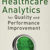 Healthcare Analytics for Quality and Performance Improvement 1st Edition (PDF)