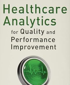 Healthcare Analytics for Quality and Performance Improvement 1st Edition (PDF)