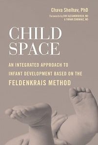 Child Space: An Integrated Approach To Infant Development Based On The Feldenkrais Method (EPUB)