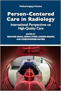 Person-Centred Care In Radiology: International Perspectives On High-Quality Care (Medical Imaging In Practice) (PDF)