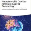 Neuromorphic Devices For Brain-Inspired Computing: Artificial Intelligence, Perception, And Robotics (EPUB)