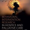 Behavioral Intervention Research In Hospice And Palliative Care: Building An Evidence Base (PDF)