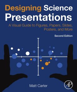 Designing Science Presentations: A Visual Guide To Figures, Papers, Slides, Posters, And More, 2nd Edition (PDF)