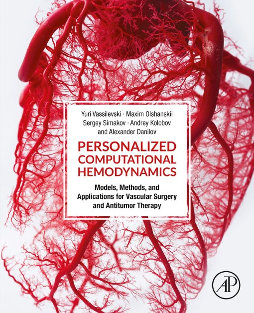 Personalized Computational Hemodynamics: Models, Methods, And Applications For Vascular Surgery And Antitumor Therapy (EPUB)