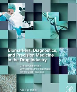 Biomarkers, Diagnostics And Precision Medicine In The Drug Industry: Critical Challenges, Limitations And Roadmaps For The Best Practices (EPUB)