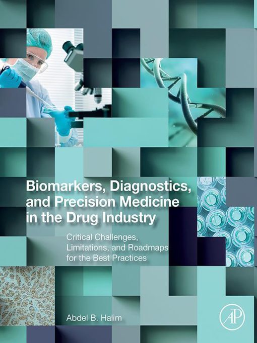 Biomarkers, Diagnostics And Precision Medicine In The Drug Industry: Critical Challenges, Limitations And Roadmaps For The Best Practices (EPUB)