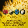 Underexplored Medicinal Plants From Sub-Saharan Africa: Plants With Therapeutic Potential For Human Health (PDF)