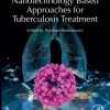 Nanotechnology Based Approaches For Tuberculosis Treatment (PDF)