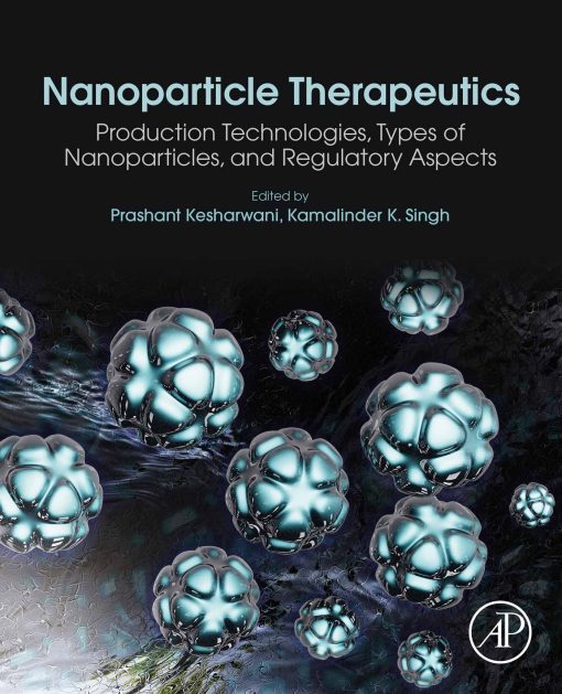 Nanoparticle Therapeutics: Production Technologies, Types Of Nanoparticles, And Regulatory Aspects (EPUB)