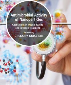 Antimicrobial Activity Of Nanoparticles: Applications In Wound Healing And Infection Treatment (EPUB)