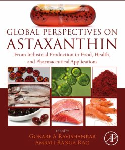 Global Perspectives On Astaxanthin: From Industrial Production To Food, Health, And Pharmaceutical Applications (EPUB)