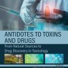 Antidotes To Toxins And Drugs: From Natural Sources To Drug Discovery In Toxicology (PDF)