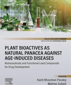 Plant Bioactives As Natural Panacea Against Age-Induced Diseases: Nutraceuticals And Functional Lead Compounds For Drug Development (EPUB)