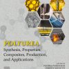 Polyurea: Synthesis, Properties, Composites, Production, And Applications (EPUB)