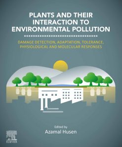 Plants And Their Interaction To Environmental Pollution: Damage Detection, Adaptation, Tolerance, Physiological And Molecular Responses (EPUB)