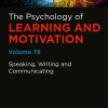 Speaking, Writing And Communicating: Psychology Of Learning And Motivation, Volume 78 (PDF)