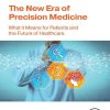 The New Era Of Precision Medicine: What It Means For Patients And The Future Of Healthcare (EPUB)