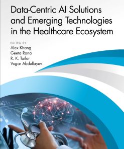 Data-Centric AI Solutions And Emerging Technologies In The Healthcare Ecosystem (EPUB)