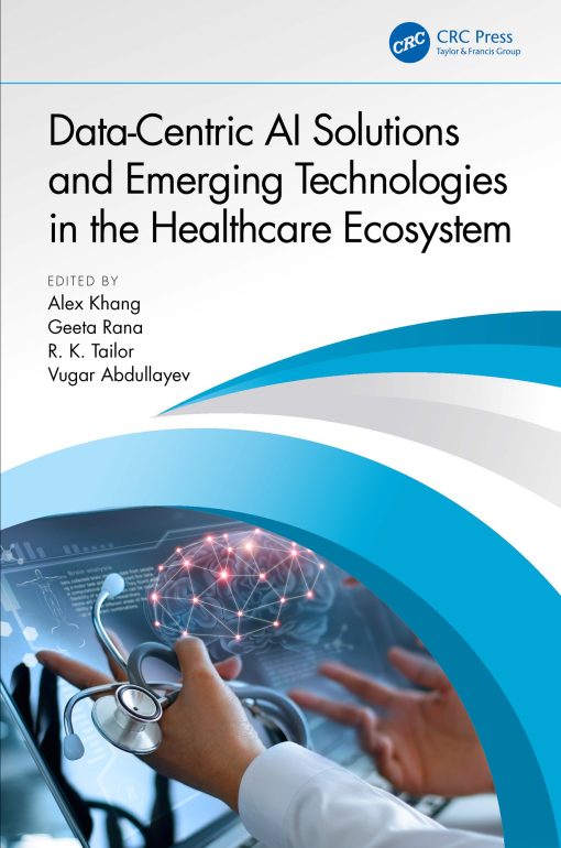 Data-Centric AI Solutions And Emerging Technologies In The Healthcare Ecosystem (EPUB)