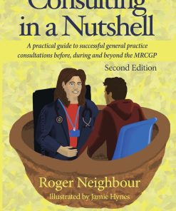 Consulting In A Nutshell: A Practical Guide To Successful General Practice Consultations Before, During And Beyond The MRCGP, 2nd Edition (EPUB)