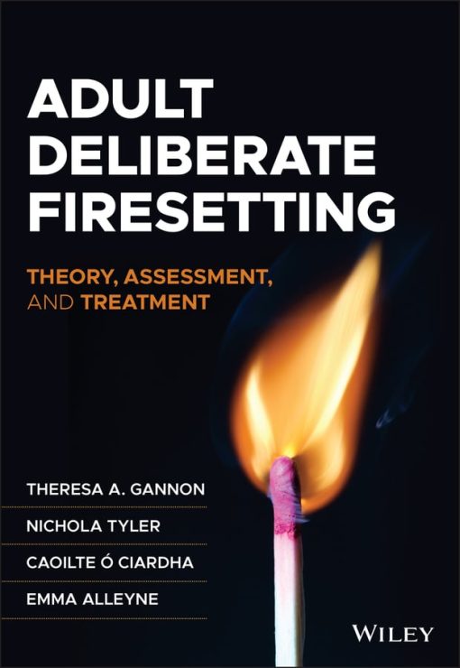 Adult Deliberate Firesetting: Theory, Assessment, And Treatment (EPUB)