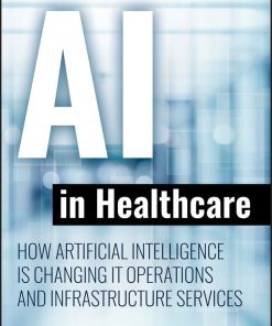 AI In Healthcare: How Artificial Intelligence Is Changing IT Operations And Infrastructure Services (EPUB)