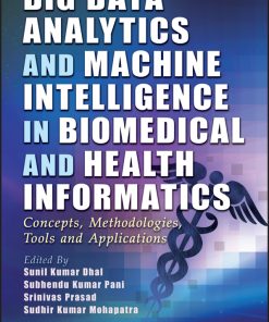 Big Data Analytics And Machine Intelligence In Biomedical And Health Informatics: Concepts, Methodologies, Tools And Applications (PDF)