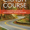 Crash Course: A Self-Healing Guide To Auto Accident Trauma And Recovery (EPUB)