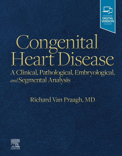 Congenital Heart Disease: A Clinical, Pathological, Embryological, And Segmental Analysis (EPUB)