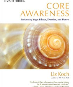 Core Awareness: Enhancing Yoga, Pilates, Exercise, And Dance (EPUB)