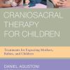 Craniosacral Therapy For Children: Treatments For Expecting Mothers, Babies, And Children (EPUB)