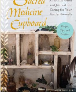 Sacred Medicine Cupboard: A Holistic Guide And Journal For Caring For Your Family Naturally-Recipes, Tips, And Practices (EPUB)