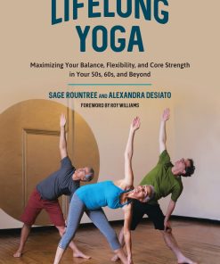 Lifelong Yoga: Maximizing Your Balance, Flexibility, And Core Strength In Your 50s, 60s, And Beyond (EPUB)