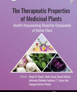 The Therapeutic Properties Of Medicinal Plants: Health-Rejuvenating Bioactive Compounds Of Native Flora (EPUB)