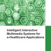 Intelligent Interactive Multimedia Systems For E-Healthcare Applications (EPUB)