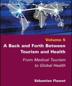 A Back And Forth Between Tourism And Health: From Medical Tourism To Global Health, Volume 5 (EPUB)