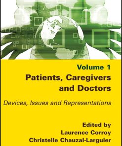 Patients, Caregivers And Doctors: Devices, Issues And Representations, Volume 1 (EPUB)