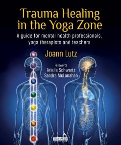 Trauma Healing In The Yoga Zone: A Guide For Mental Health Professionals, Yoga Therapists And Teachers (PDF)